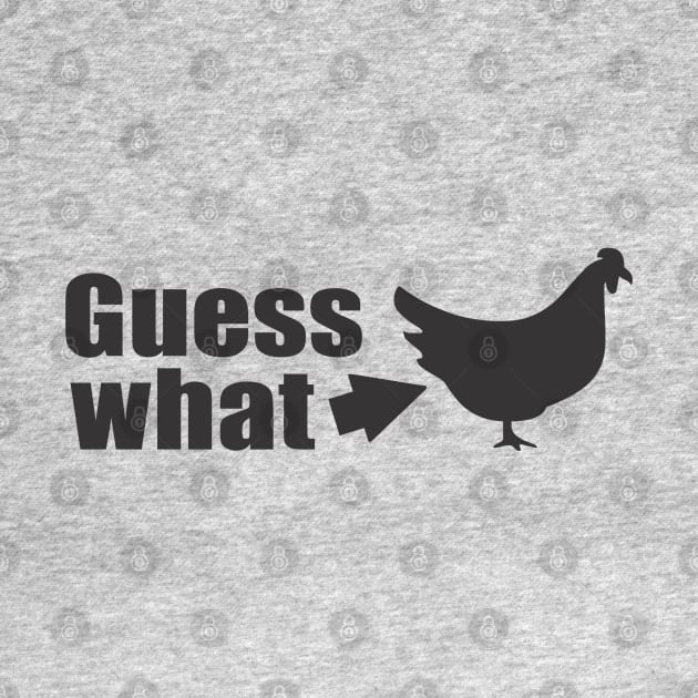 Guess What Chicken Butt by Dale Preston Design